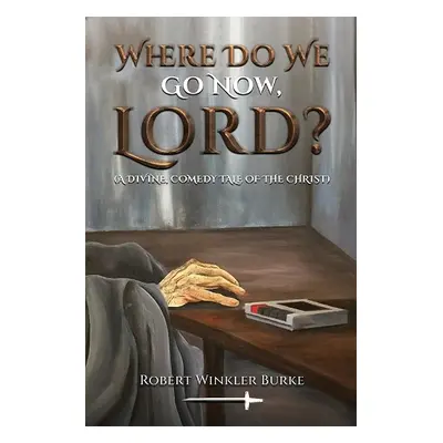 Where Do We Go Now, Lord? - Burke, Robert Winkler