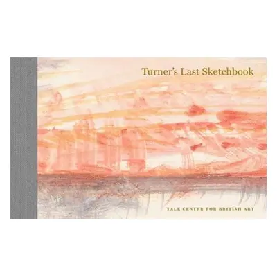 Turner's Last Sketchbook - Turner, J. M. W.