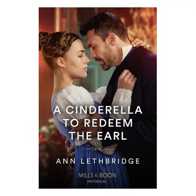 Cinderella To Redeem The Earl - Lethbridge, Ann