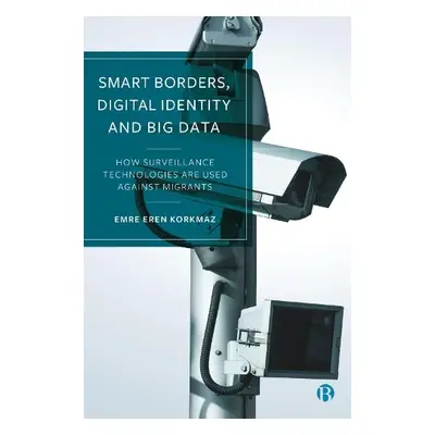 Smart Borders, Digital Identity and Big Data - Korkmaz, Emre Eren (University of Oxford)