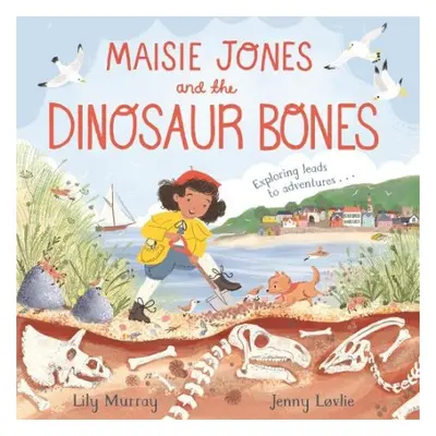 Maisie Jones and the Dinosaur Bones - Murray, Lily