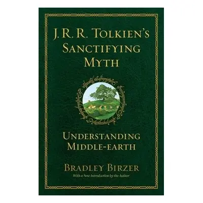 J.R.R. Tolkien's Sanctifying Myth - Birzer, Bradley J.