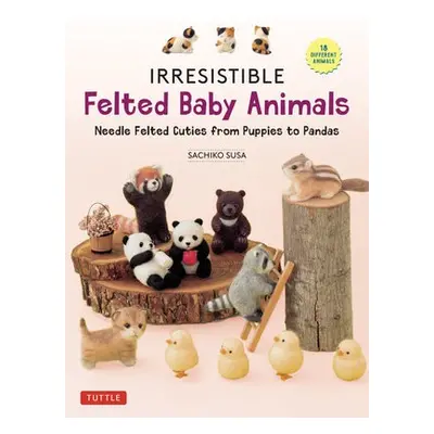 Irresistible Felted Baby Animals - Susa, Sachiko