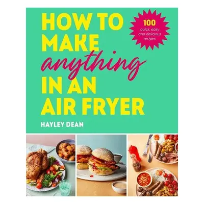 How to Make Anything in an Air Fryer - Dean, Hayley