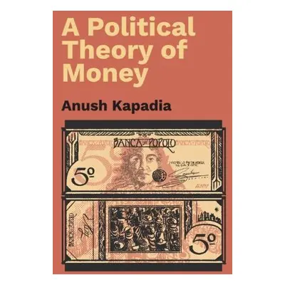 Political Theory of Money - Kapadia, Anush (Indian Institute of Technology, Bombay)