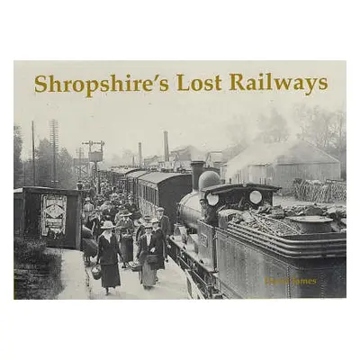 Shropshire's Lost Railways - James, David