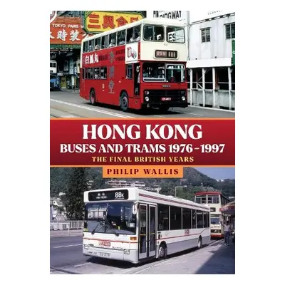 Hong Kong Buses and Trams 1976–1997 - Wallis, Philip