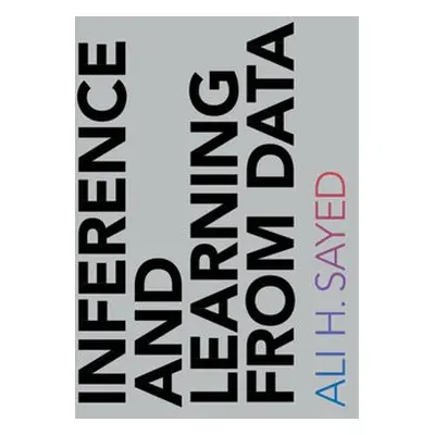 Inference and Learning from Data - Sayed, Ali H. (Ecole Polytechnique Federale de Lausanne)