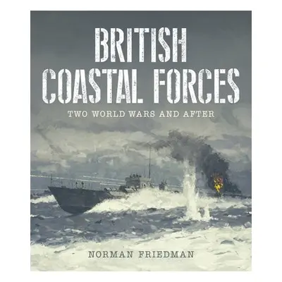 British Coastal Forces - Friedman, Norman