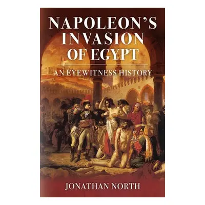 Napoleon's Invasion of Egypt - North, Jonathan