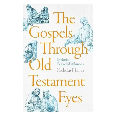 Gospels Through Old Testament Eyes - Lunn, Nicholas P.