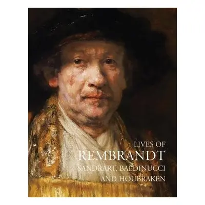 Lives of Rembrandt - Baldinucci, Filippo a Sandrart, Joachim von a Houbraken, Arnold