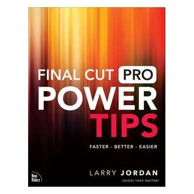 Final Cut Pro Power Tips - Jordan, Larry