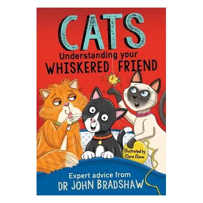 Cats: Understanding Your Whiskered Friend - Bradshaw, Dr John