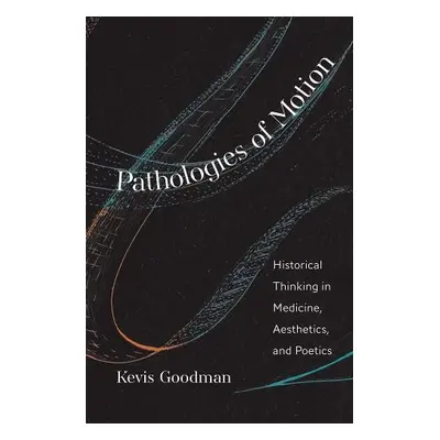 Pathologies of Motion - Goodman, Kevis