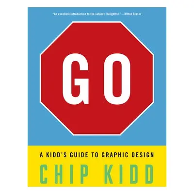 Go: A Kidd’s Guide to Graphic Design - Kidd, Chip