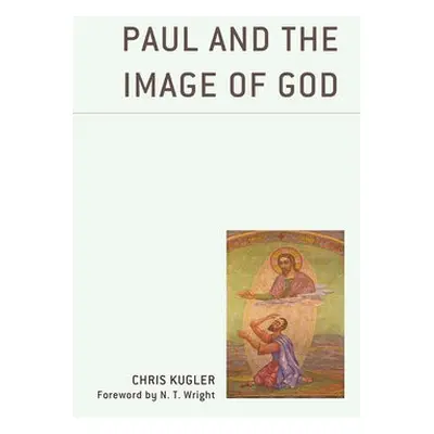 Paul and the Image of God - Kugler, Chris