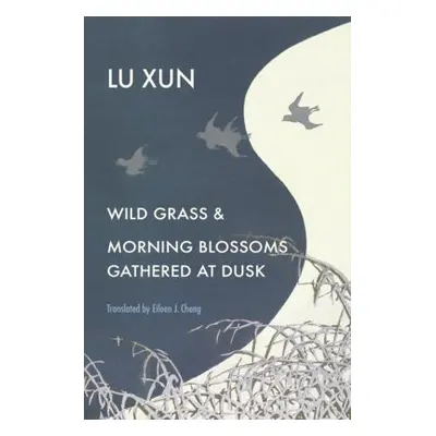 Wild Grass and Morning Blossoms Gathered at Dusk - Lu, Xun