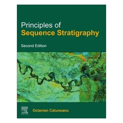 Principles of Sequence Stratigraphy - Catuneanu, Octavian (Professor, University of Alberta, Edm