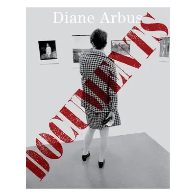 Diane Arbus Documents - Arbus, Diane