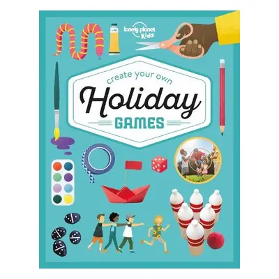 Lonely Planet Kids Create Your Own Holiday Games - Lonely Planet Kids a Baker, Laura a Baker, La