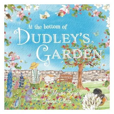 At the Bottom of Dudley's Garden - Eagers, Dinah Mason