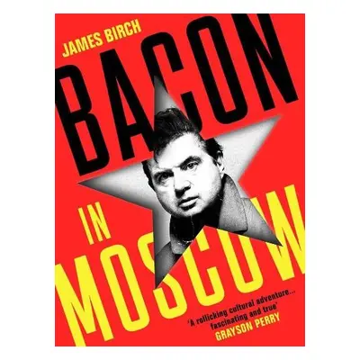 Bacon in Moscow - Birch, James