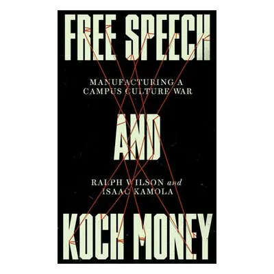 Free Speech and Koch Money - Wilson, Ralph a Kamola, Isaac