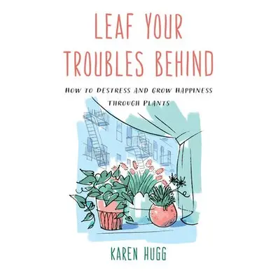 Leaf Your Troubles Behind - Hugg, Karen