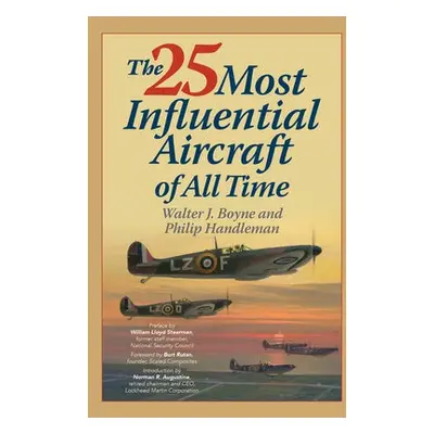 25 Most Influential Aircraft of All Time - Boyne, Walter a Handleman, Philip