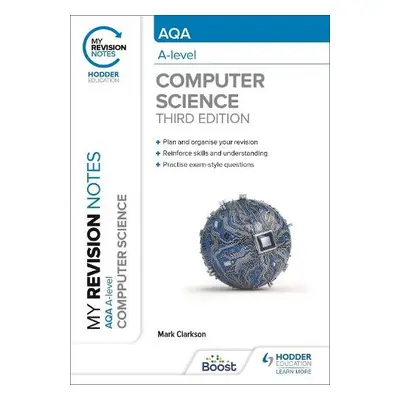 My Revision Notes: AQA A-level Computer Science - Clarkson, Mark