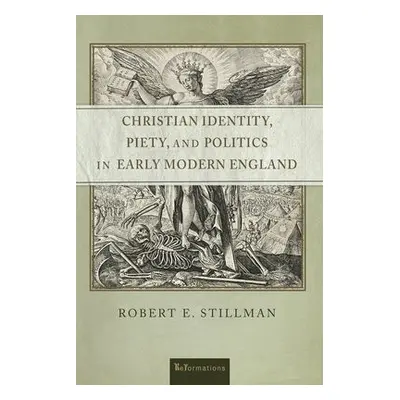 Christian Identity, Piety, and Politics in Early Modern England - Stillman, Robert E.