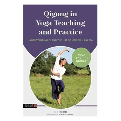 Qigong in Yoga Teaching and Practice - Teoh, Joo