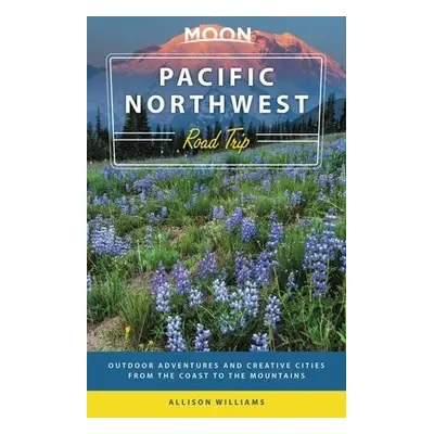 Moon Pacific Northwest Road Trip (Third Edition) - Williams, Allison