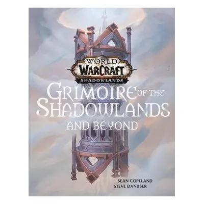 World of Warcraft: Grimoire of the Shadowlands and Beyond - Copeland, Sean