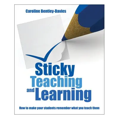 Sticky Teaching and Learning - Bentley Davies, Caroline