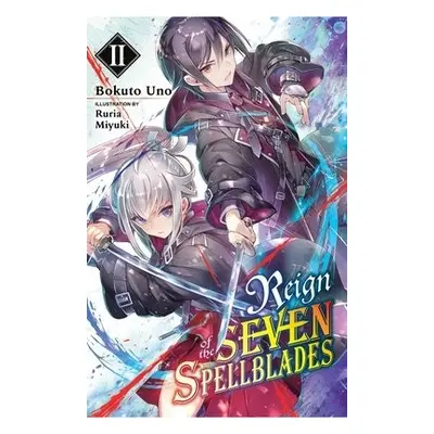 Reign of the Seven Spellblades, Vol. 2 (light novel) - Uno, Bokuto