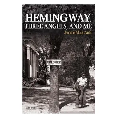 Hemingway, Three Angels, and Me - Antil, Jerome Mark (Friars Club)