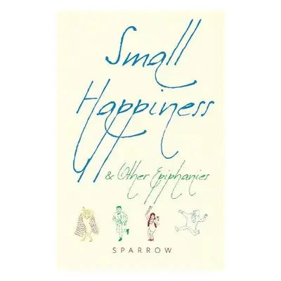 Small Happiness a Other Epiphanies - Sparrow