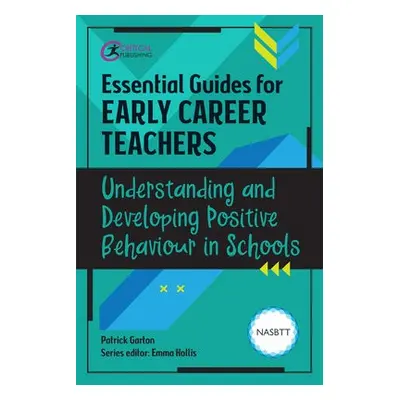 Essential Guides for Early Career Teachers: Understanding and Developing Positive Behaviour in S