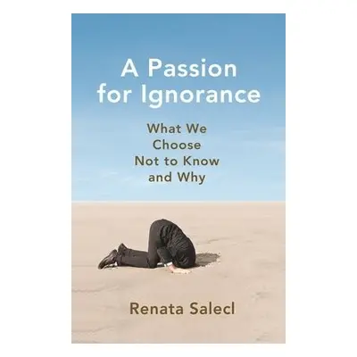 Passion for Ignorance - Salecl, Renata