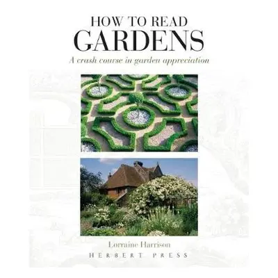 How to Read Gardens - Harrison, Lorraine