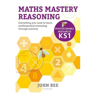 Maths Mastery Reasoning: Photocopiable Resources KS1 - Bee, John