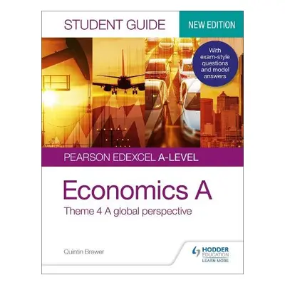 Pearson Edexcel A-level Economics A Student Guide: Theme 4 A global perspective - Brewer, Quinti