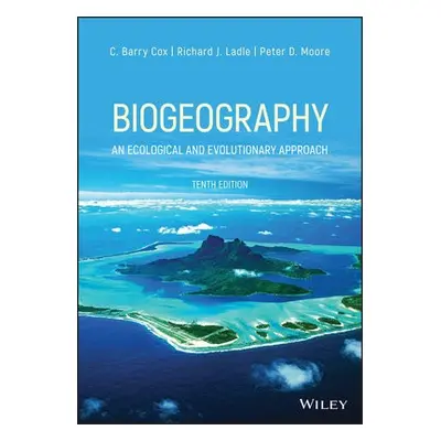 Biogeography - Cox, C. Barry (Formerly Kings College, London) a Ladle, Richard J. (University of