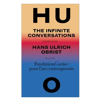 Hans Ulrich Obrist, Infinite Conversations - Ulrich Obrist, Hans