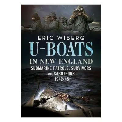 U-Boats in New England - Wiberg, Eric