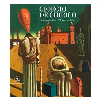 Giorgio de Chirico: The Face of Metaphysics - Noel-Johnson, Victoria