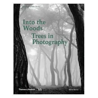 Into the Woods: Trees in Photography - Barnes, Martin