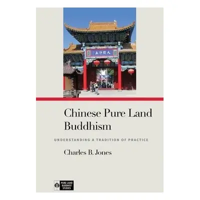 Chinese Pure Land Buddhism - Jones, Charles B.